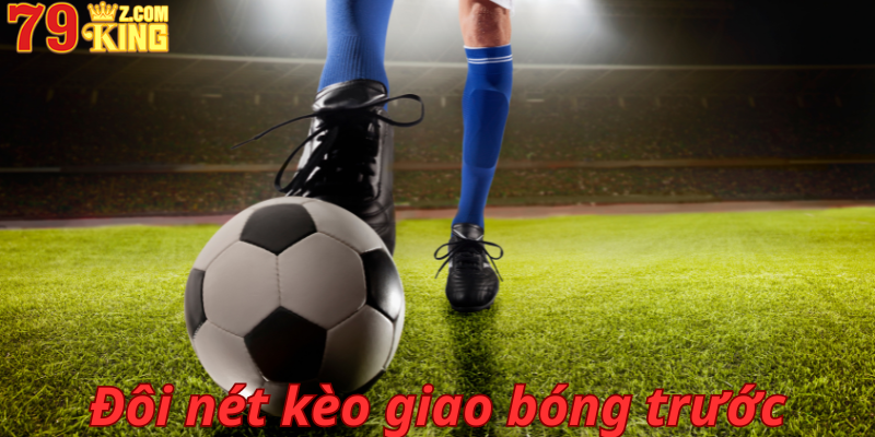 khái niệm kèo giao bóng trước